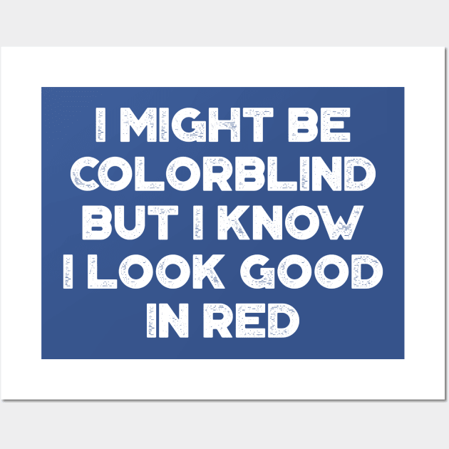 I Might Be Colorblind But I Know I Look Good In Red Blue Funny Wall Art by truffela
